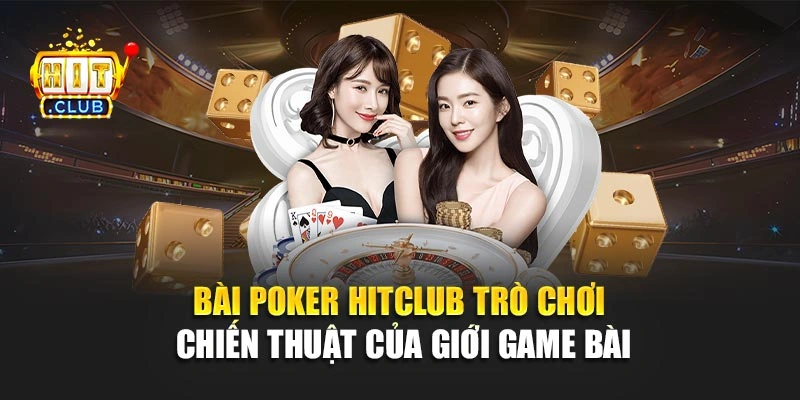 Bài Poker Hitclub – Trò Chơi Chiến Thuật Của Giới Game Bài