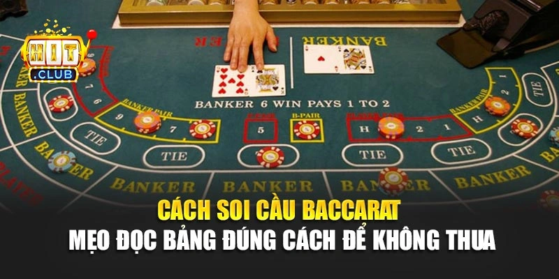 Cách Soi Cầu Baccarat – Mẹo Đọc Bảng Đúng Cách Để Không Thua