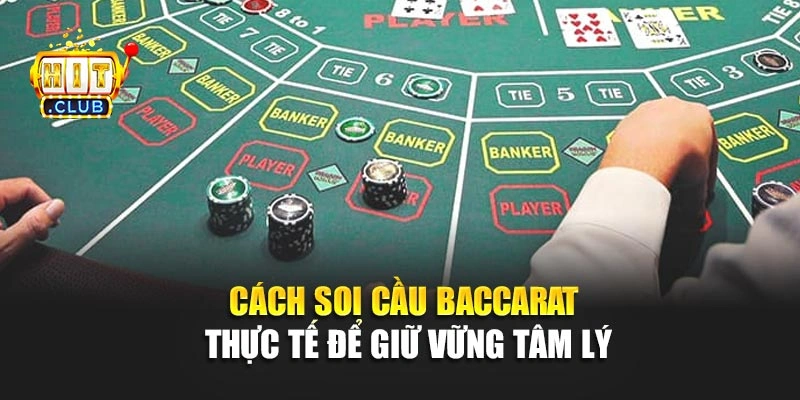 Cách soi cầu Baccarat thực tế để giữ vững tâm lý