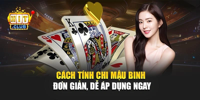 Cách tính chi mậu binh đơn giản, dễ áp dụng ngay