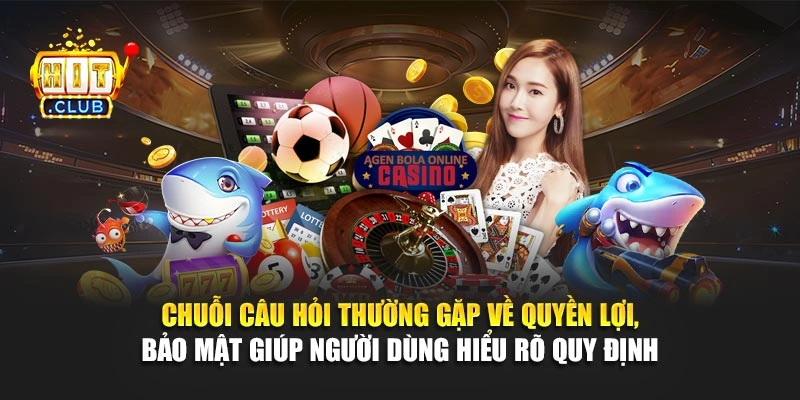 Chuỗi câu hỏi thường gặp về quyền lợi, bảo mật giúp người dùng hiểu rõ quy định 