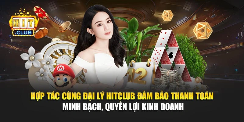 Hợp tác cùng đại lý Hitclub đảm bảo thanh toán minh bạch, quyền lợi kinh doanh
